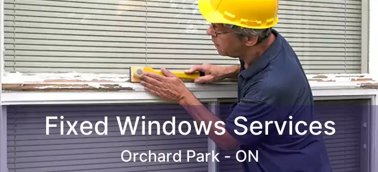  Fixed Windows Services Orchard Park - ON