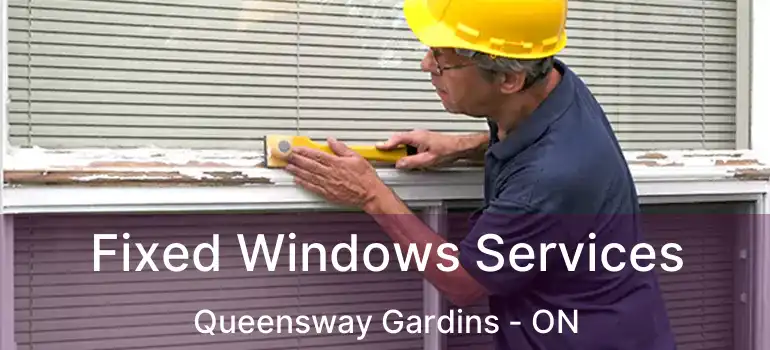  Fixed Windows Services Queensway Gardins - ON