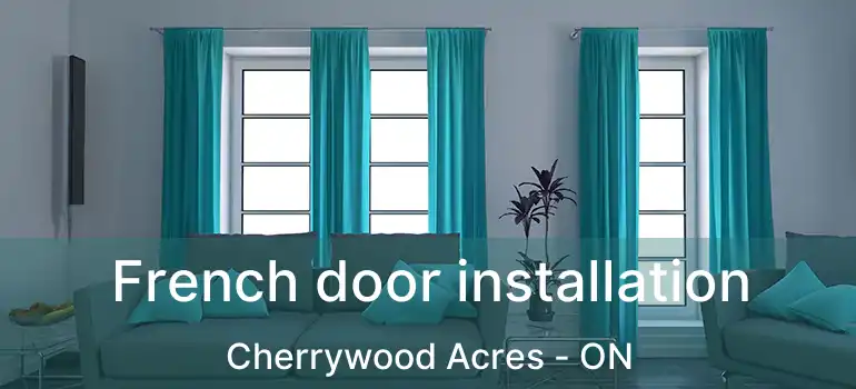  French door installation Cherrywood Acres - ON