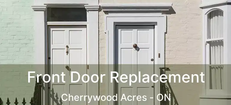  Front Door Replacement Cherrywood Acres - ON