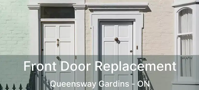  Front Door Replacement Queensway Gardins - ON