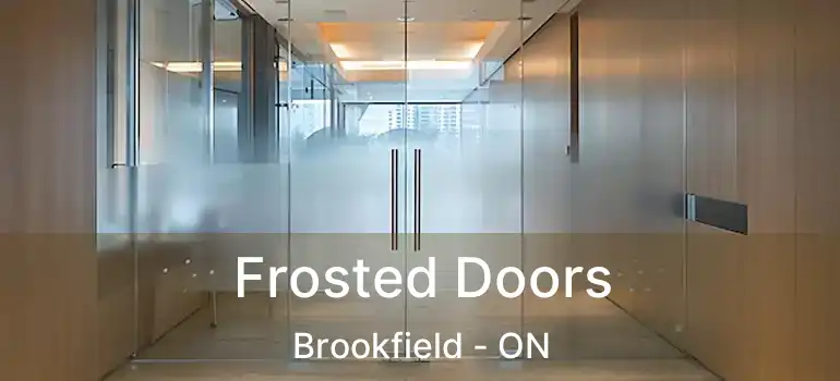  Frosted Doors Brookfield - ON