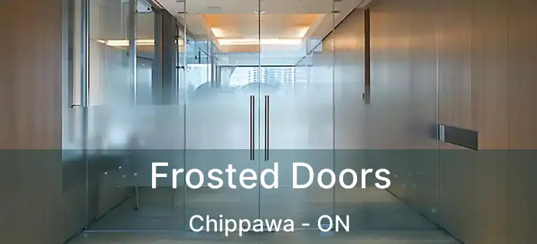  Frosted Doors Chippawa - ON