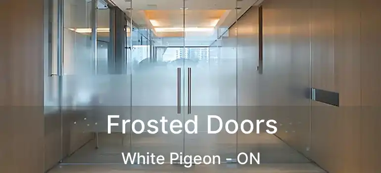  Frosted Doors White Pigeon - ON