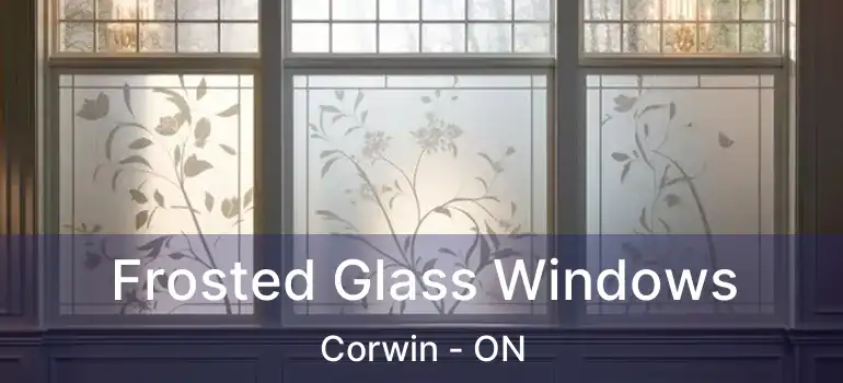  Frosted Glass Windows Corwin - ON