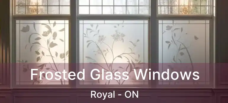  Frosted Glass Windows Royal - ON