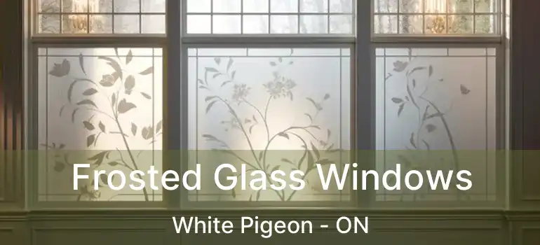  Frosted Glass Windows White Pigeon - ON