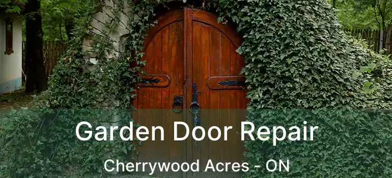  Garden Door Repair Cherrywood Acres - ON