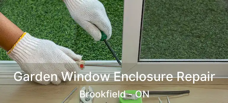  Garden Window Enclosure Repair Brookfield - ON