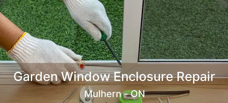  Garden Window Enclosure Repair Mulhern - ON