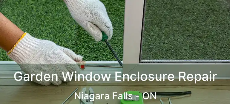  Garden Window Enclosure Repair Niagara Falls - ON