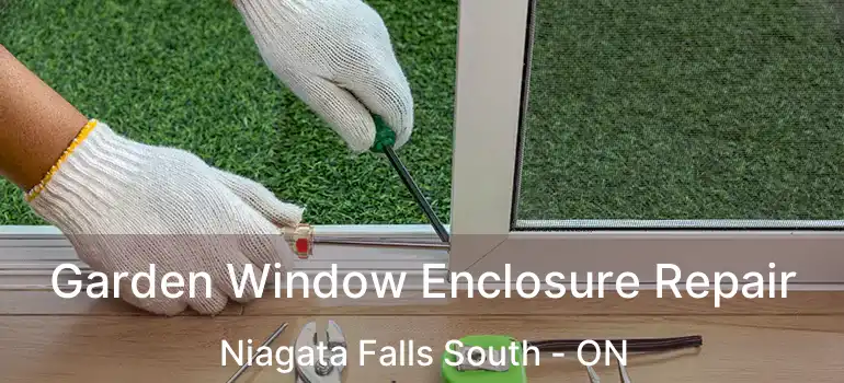  Garden Window Enclosure Repair Niagata Falls South - ON