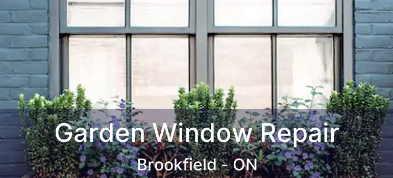  Garden Window Repair Brookfield - ON