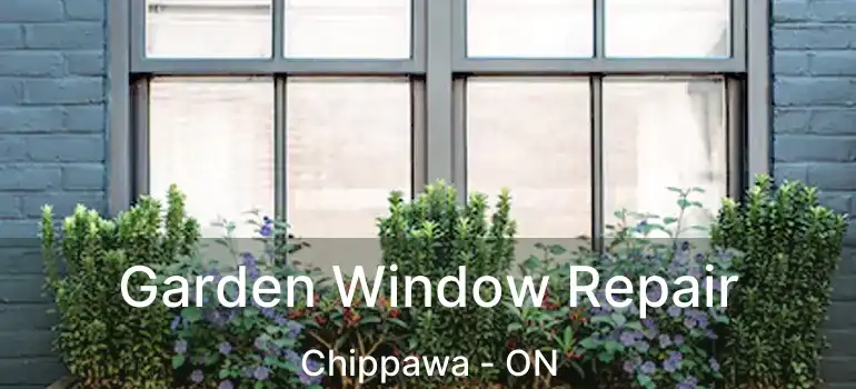  Garden Window Repair Chippawa - ON