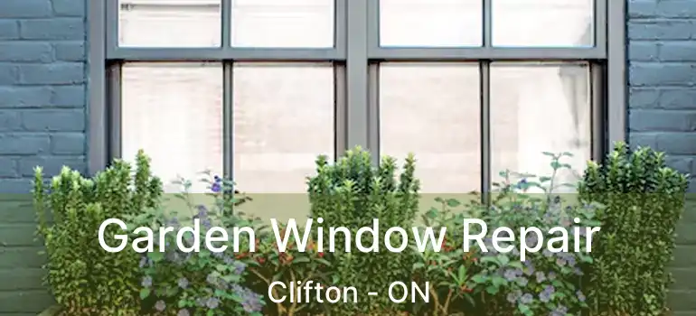  Garden Window Repair Clifton - ON