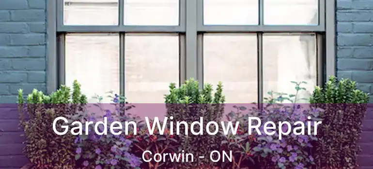  Garden Window Repair Corwin - ON