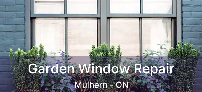  Garden Window Repair Mulhern - ON