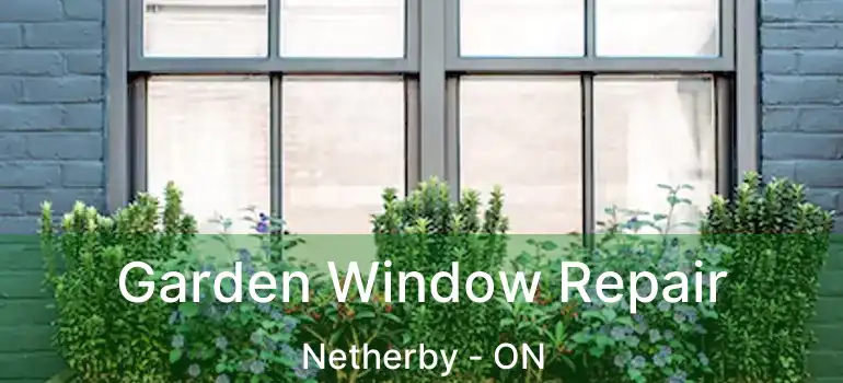  Garden Window Repair Netherby - ON