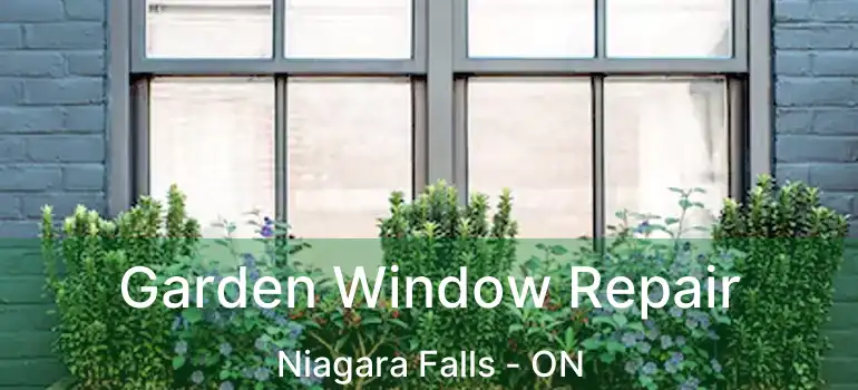  Garden Window Repair Niagara Falls - ON