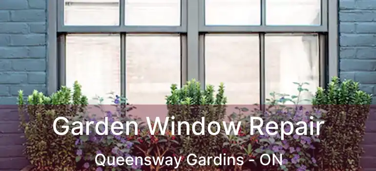  Garden Window Repair Queensway Gardins - ON