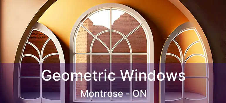  Geometric Windows Montrose - ON