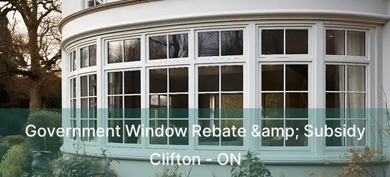  Government Window Rebate & Subsidy Clifton - ON