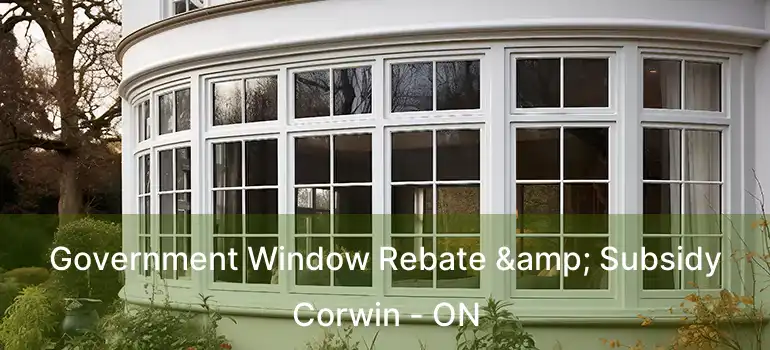  Government Window Rebate & Subsidy Corwin - ON