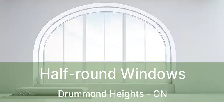  Half-round Windows Drummond Heights - ON