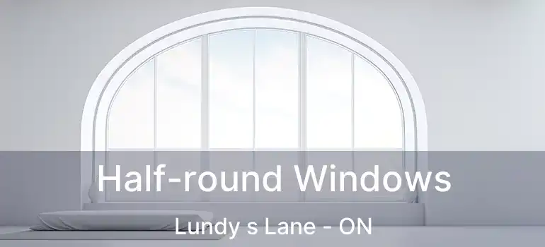  Half-round Windows Lundy s Lane - ON