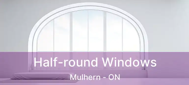  Half-round Windows Mulhern - ON