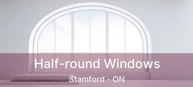  Half-round Windows Stamford - ON