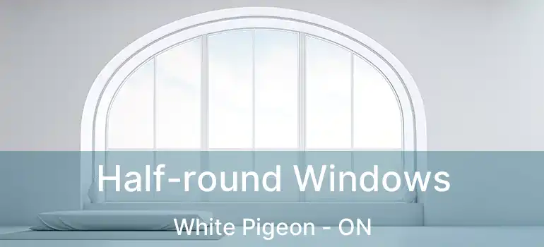  Half-round Windows White Pigeon - ON