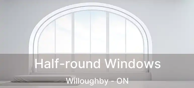  Half-round Windows Willoughby - ON