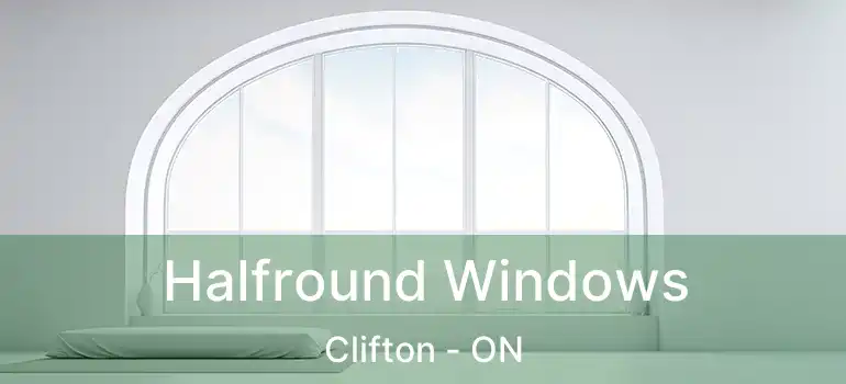 Halfround Windows Clifton - ON