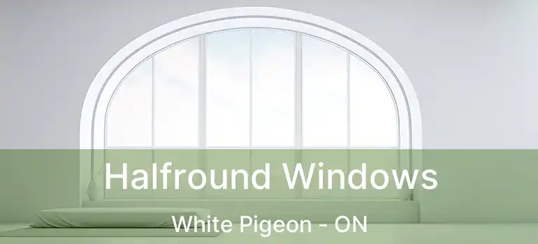 Halfround Windows White Pigeon - ON
