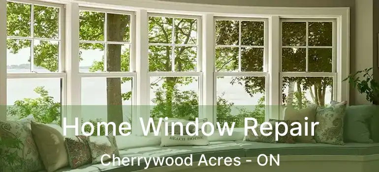  Home Window Repair Cherrywood Acres - ON