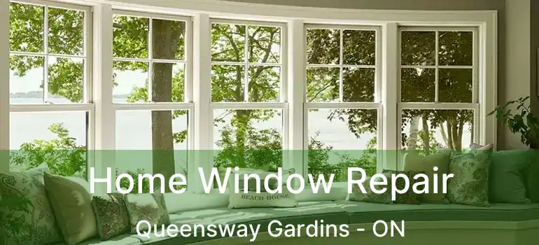  Home Window Repair Queensway Gardins - ON