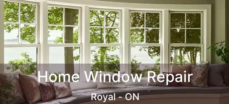  Home Window Repair Royal - ON