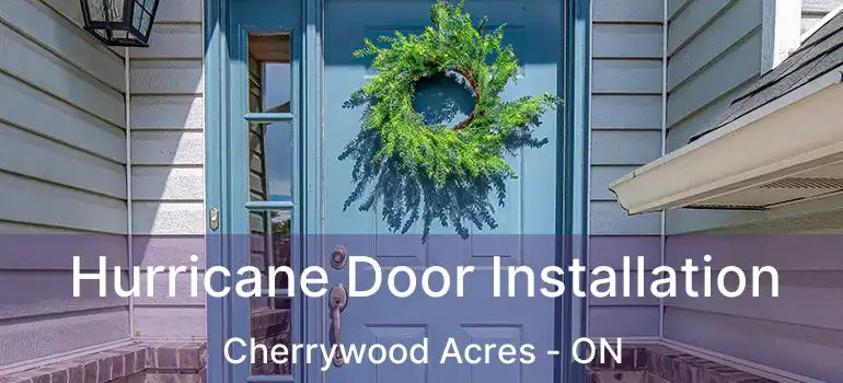  Hurricane Door Installation Cherrywood Acres - ON