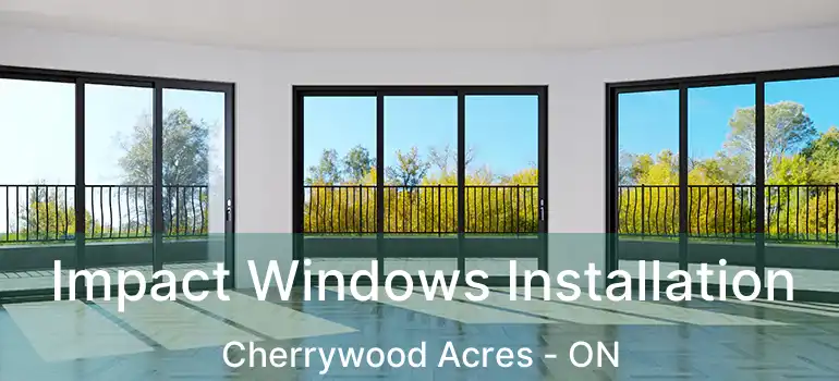  Impact Windows Installation Cherrywood Acres - ON