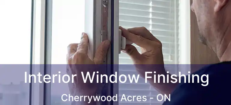  Interior Window Finishing Cherrywood Acres - ON