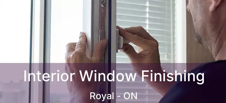  Interior Window Finishing Royal - ON