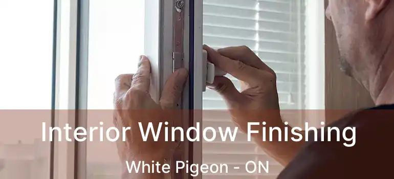  Interior Window Finishing White Pigeon - ON