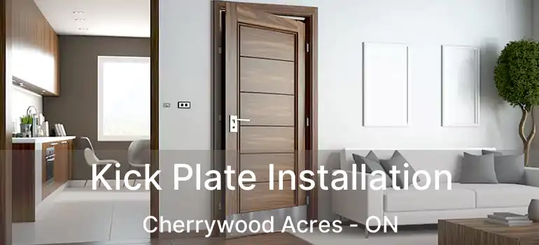  Kick Plate Installation Cherrywood Acres - ON