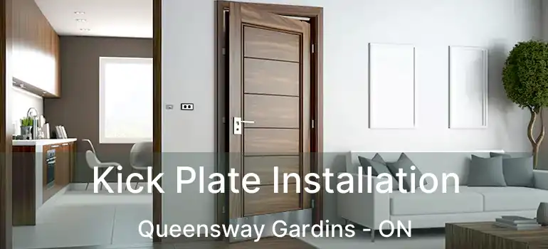  Kick Plate Installation Queensway Gardins - ON