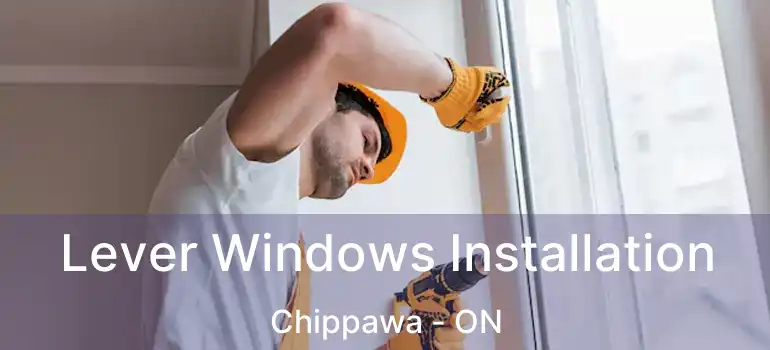  Lever Windows Installation Chippawa - ON