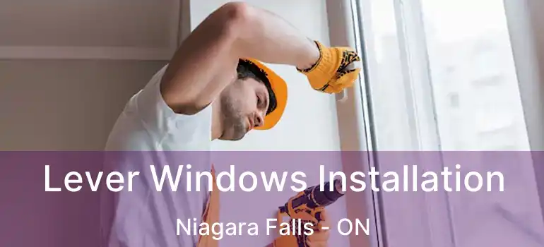  Lever Windows Installation Niagara Falls - ON