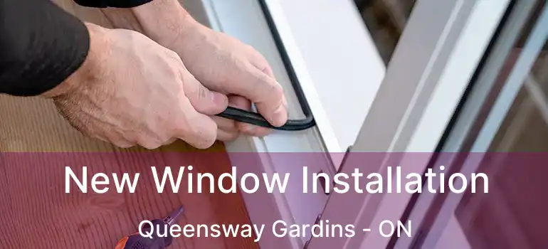  New Window Installation Queensway Gardins - ON