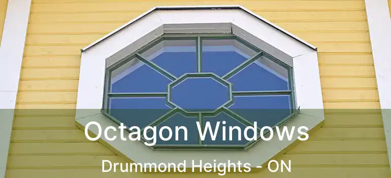 Octagon Windows Drummond Heights - ON