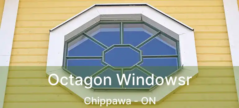  Octagon Windowsr Chippawa - ON